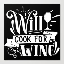 Will Cook For Wine Canvas Print