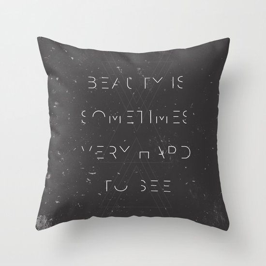 Beauty is Sometimes Very Hard to See Throw Pillow