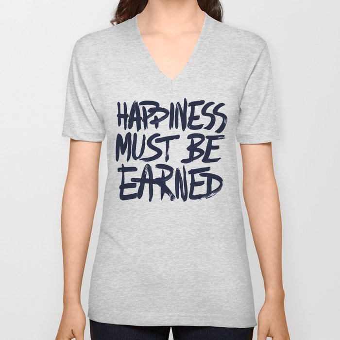 Happiness must be earned V Neck T Shirt