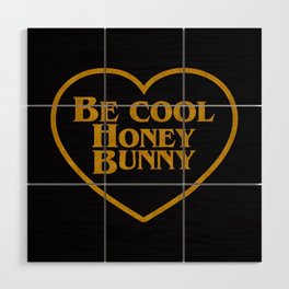 Be Cool Honey Bunny Funny Saying Wood Wall Art