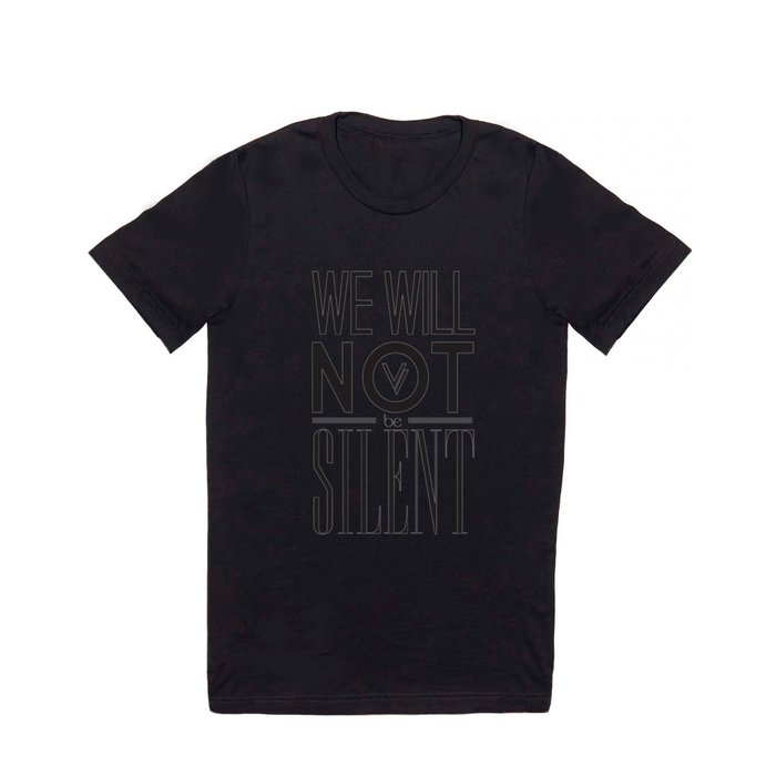 WE WILL NOT BE SILENT T Shirt