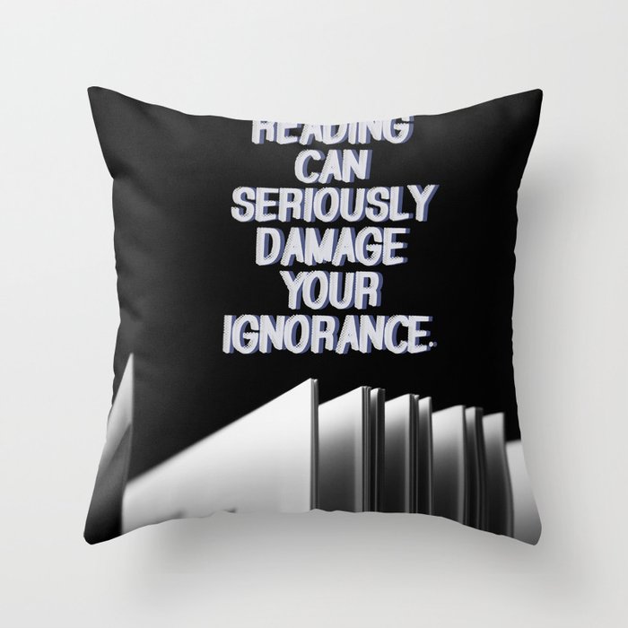 Reading damages ignorance Throw Pillow