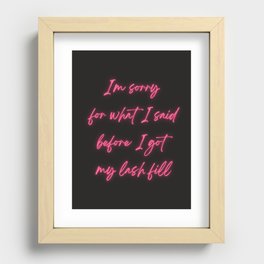 Sorry For What I Said Before I Got My Lash Fill Recessed Framed Print