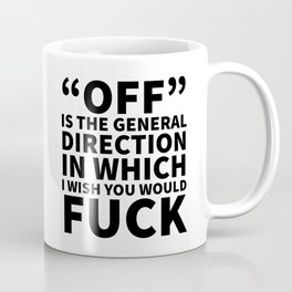 Off is the General Direction in Which I Wish You Would Fuck Mug