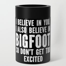 I Believe In Bigfoot Funny Can Cooler