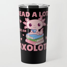 Read A Lotl Like An Axolotl Cute Books Axolotl Travel Mug
