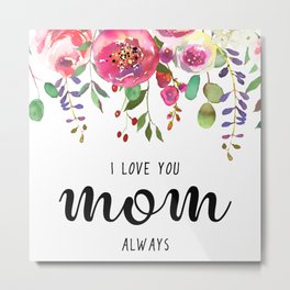 I love you mom | Mother's day Metal Print | Floral, Typography, Woman, Flowers, Watercolor, Mom, Mothersday, Illustration, Flowersbouquet, Painting 