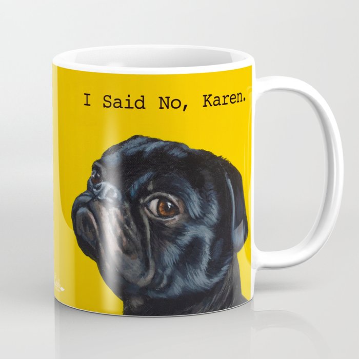 Black Pug - I Said No, Karen  Coffee Mug
