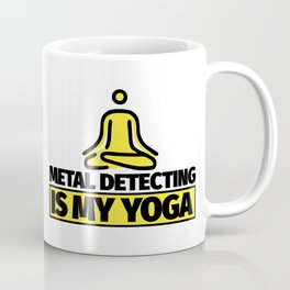 Metal Detecting funny saying - Metal Detecting is my yoga Coffee Mug