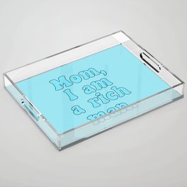 Mom I Am A Rich Man Acrylic Tray