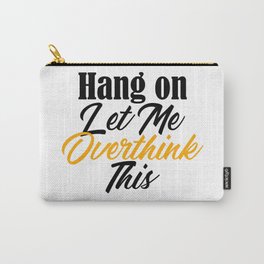 Hang On Let Me Overthink This Funny Meme Analysis Carry-All Pouch | Worry, Decision, Procrastination, Analysis, Procrastinate, Sarcastic, Sarcasm, Options, Joke, Hilarious 