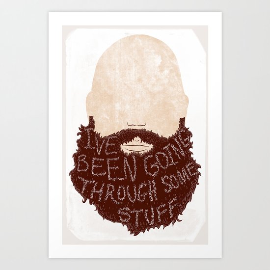 I've Been Going Through Some Stuff - Beard Art Print