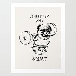 Shut Up and Squat Art Print