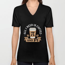 All I Need Is Coffee And Pi V Neck T Shirt