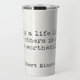 Only a life lived for others is a life worthwhile. Travel Mug