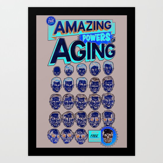 The Amazing Powers of Aging! Art Print