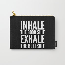 Inhale The Good Shit Exhale The Bullshit (Black & White) Carry-All Pouch