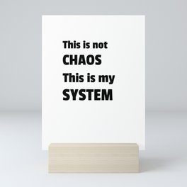 This is not chaos. This is my system Mini Art Print