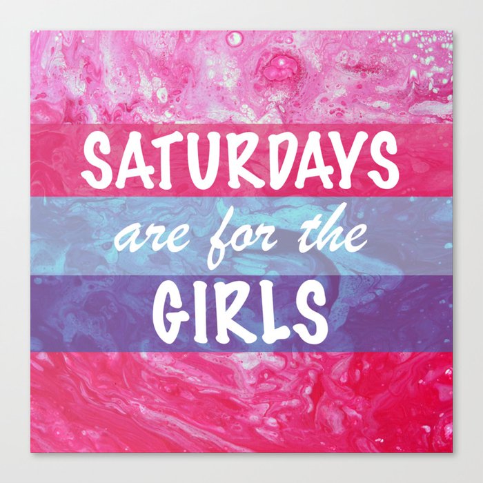 Saturdays are for the Girls Canvas Print