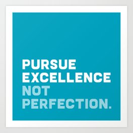 Pursue Excellence Not Perfection, blue Art Print