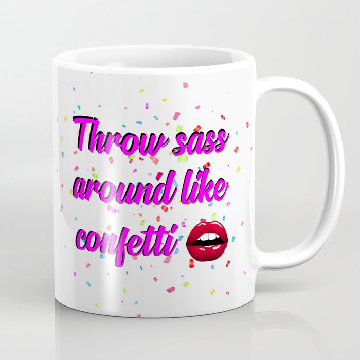 Download throw sass around like confetti funny quotes Coffee Mug by ...
