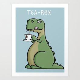 Tea-Rex - Funny T-Rex Dinosaur Tea Pun Cartoon Illustration Art Print