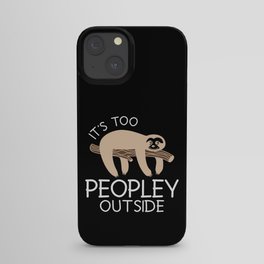 It's Too Peopley Outside Sloth iPhone Case