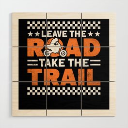 Leave The Road Take The Trail Dirt Bike Wood Wall Art