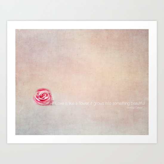 love is like a flower it grows into something beautiful Art Print