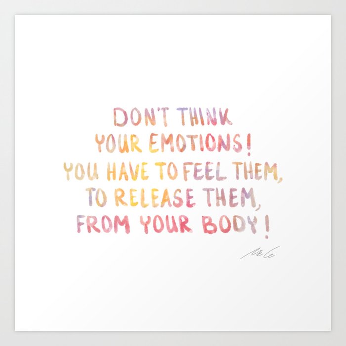 Don’t think your emotions..._04 Art Print