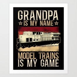 Train Locomotive Grandpa Is My Name Model Trains Are My Game Grandpa Vintage Art Print | Modeltrain, Vintage, Trainspotter, Traindriver, Retro, Modelrailroad, Traintrack, Grandpa, Railway, Trainspotting 