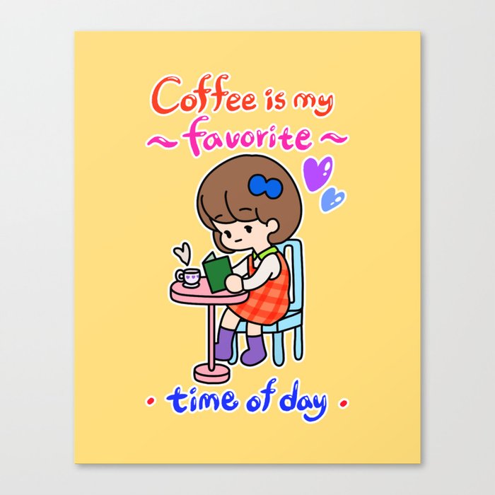 Coffee is my favorite time of day Canvas Print