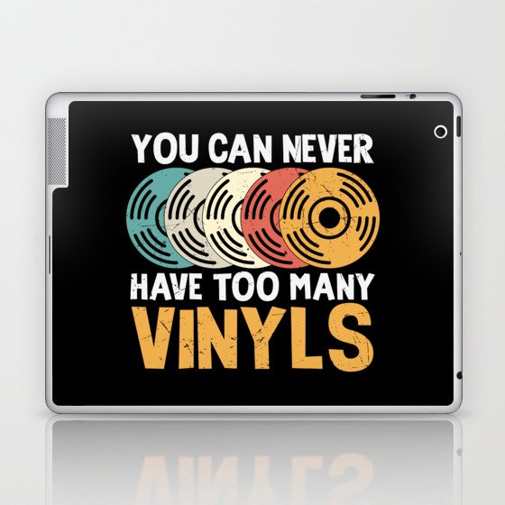 You Can Never Have Too Many Vinyls Laptop & iPad Skin