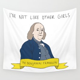 I'm Not Like Other Girls, I'm Benjamin Franklin Wall Tapestry