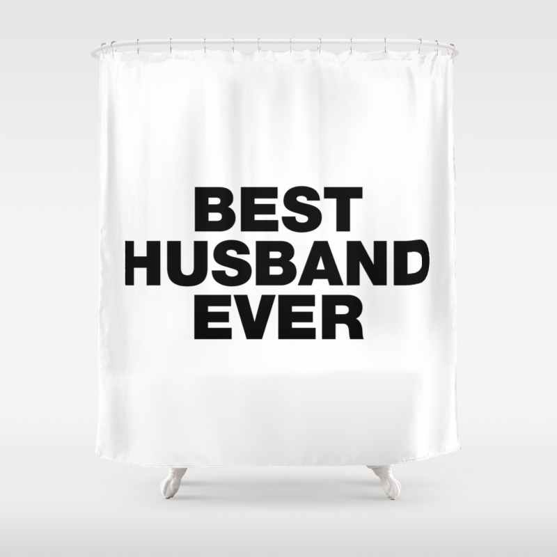 Best Husband Ever funny sayings quotes Shower Curtain by  funnysayingstshirts | Society6