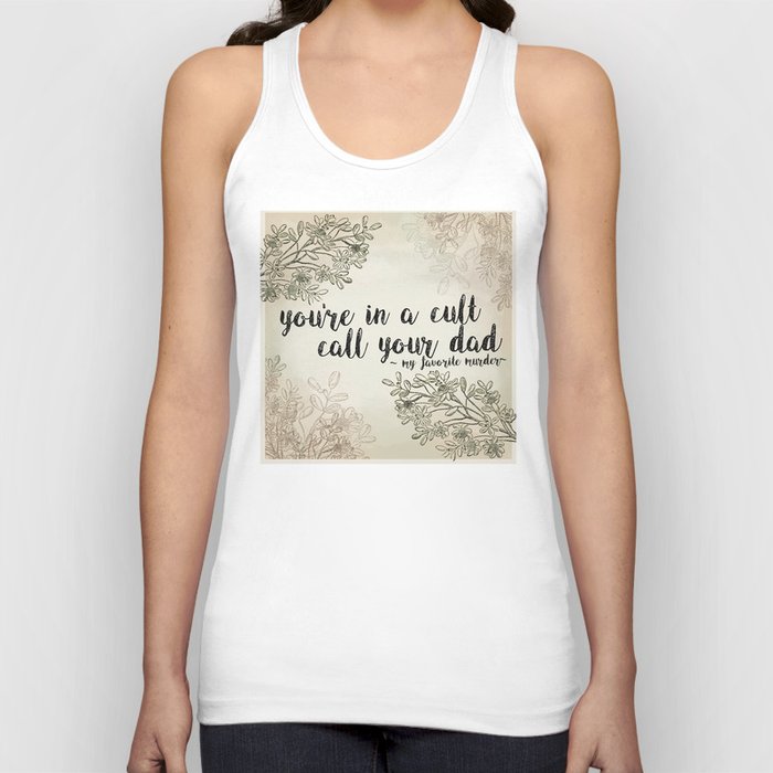 You're In a Cult, Call Your Dad - My Favorite Murder Podcast Floral Design Tank Top