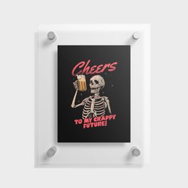 Cheers to My Crappy Future - Beer Skull Funny Evil Gift Floating Acrylic Print