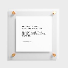 The world only exists in your eyes Floating Acrylic Print