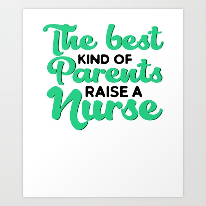 Nurse Best Parents Raise a Nurse Art Print