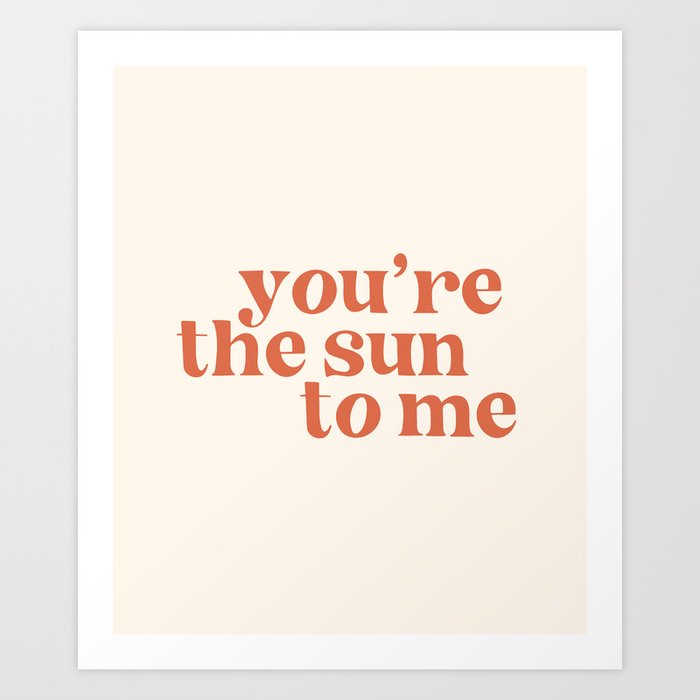 You're The Sun to Me Art Print