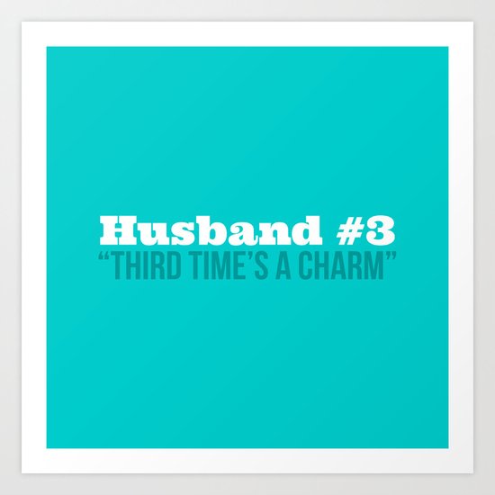 Husband #3 - Third Time's A Charm Art Print