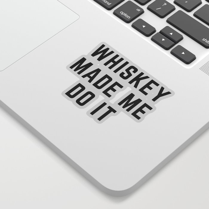 Whiskey Made Me Do It Funny Quote Sticker