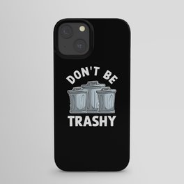Don't Be Trashy iPhone Case