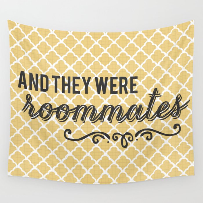 And they were deals roommates tapestry