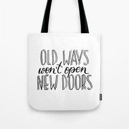 "Old ways won't open new doors" quote Tote Bag