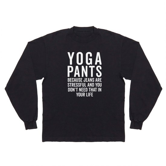 Yoga Pants Stressful Funny Quote Long Sleeve T Shirt by EnvyArt | Society6