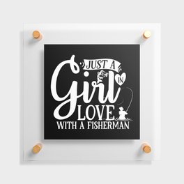 Just A Girl In Love With A Fisherman Quote Floating Acrylic Print