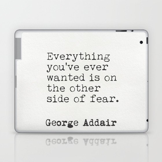 "Everything you’ve ever wanted is on the other side of fear." George Addair Laptop & iPad Skin