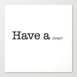 Have a little hope... Canvas Print