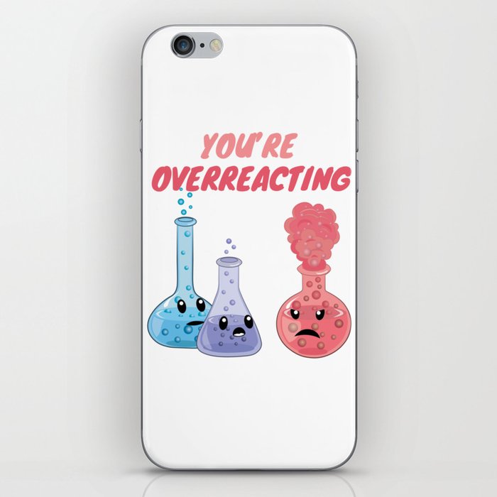 You're Overreacting - Funny Chemistry iPhone Skin